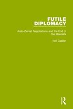 Futile Diplomacy, Volume 2: Arab-Zionist Negotiations and the End of the Mandate