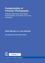 Fundamentals of Forensic Photography: Practical Techniques for Evidence Documentation on Location and in the Laboratory