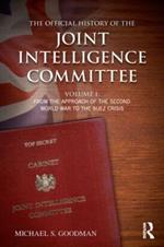 The Official History of the Joint Intelligence Committee: Volume I: From the Approach of the Second World War to the Suez Crisis