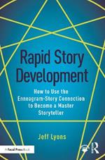 Rapid Story Development: How to Use the Enneagram-Story Connection to Become a Master Storyteller