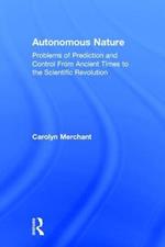 Autonomous Nature: Problems of Prediction and Control From Ancient Times to the Scientific Revolution