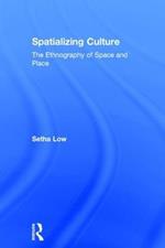 Spatializing Culture: The Ethnography of Space and Place