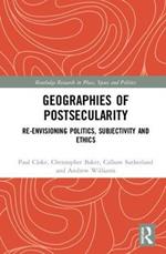 Geographies of Postsecularity: Re-envisioning Politics, Subjectivity and Ethics