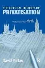 The Official History of Privatisation Vol. I: The formative years 1970-1987