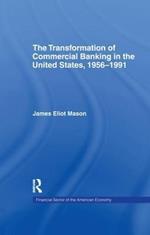 The Transformation of Commercial Banking in the United States, 1956-1991