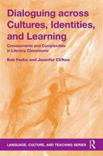 Dialoguing across Cultures, Identities, and Learning: Crosscurrents and Complexities in Literacy Classrooms