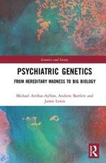 Psychiatric Genetics: From Hereditary Madness to Big Biology