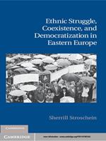 Ethnic Struggle, Coexistence, and Democratization in Eastern Europe