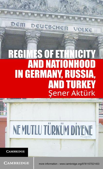 Regimes of Ethnicity and Nationhood in Germany, Russia, and Turkey