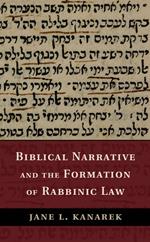 Biblical Narrative and the Formation of Rabbinic Law