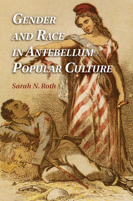 Gender and Race in Antebellum Popular Culture