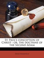 St. Paul's Conception of Christ: Or, the Doctrine of the Second Adam