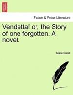 Vendetta! Or, the Story of One Forgotten. a Novel.