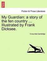 My Guardian: A Story of the Fen Country ... Illustrated by Frank Dicksee.