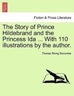 The Story of Prince Hildebrand and the Princess Ida ... with 110 Illustrations by the Author.