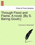 Through Flood and Flame. a Novel. [By S. Baring Gould.]