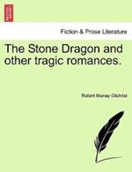 The Stone Dragon and Other Tragic Romances.