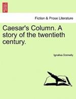 Caesar's Column. a Story of the Twentieth Century.