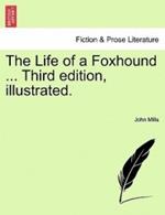 The Life of a Foxhound ... Third Edition, Illustrated.