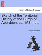 Sketch of the Territorial History of the Burgh of Aberdeen, Etc. Ms. Note.