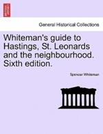 Whiteman's Guide to Hastings, St. Leonards and the Neighbourhood. Sixth Edition.