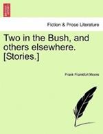 Two in the Bush, and Others Elsewhere. [Stories.]