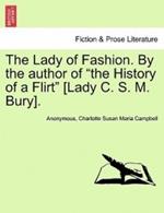 The Lady of Fashion. by the Author of the History of a Flirt [Lady C. S. M. Bury].