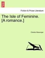 The Isle of Feminine. [A Romance.]