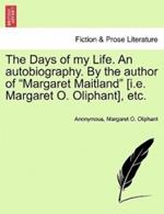 The Days of My Life. an Autobiography. by the Author of Margaret Maitland [I.E. Margaret O. Oliphant], Etc.