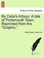 By Celia's Arbour. a Tale of Portsmouth Town. Reprinted from the Graphic..