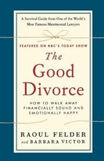 The Good Divorce: How to Walk Away Financially Sound and Emotionally Happy