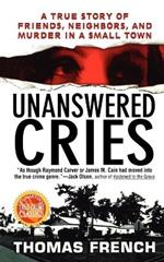 Unanswered Cries: A True Story of Friends, Neighbors, and Murder in a Small Town