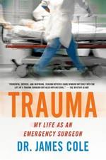 Trauma: My Life as an Emergency Surgeon