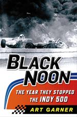 Black Noon: The Year They Stopped the Indy 500