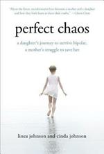 Perfect Chaos: A Daughter's Journey to Survive Bipolar, a Mother's Struggle to Save Her