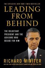 Leading from Behind: The Reluctant President and the Advisors Who Decide for Him