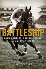 Battleship: A Daring Heiress, a Teenage Jockey, and America's Horse