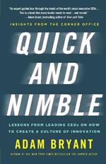 Quick and Nimble: Lessons from Leading Ceos on How to Create a Culture of Innovation - Insights from the Corner Office