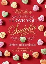 Will Shortz Presents I Love You, Sudoku!: 200 Sweet to Sinister Puzzles