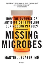 Missing Microbes: How the Overuse of Antibiotics Is Fueling Our Modern Plagues