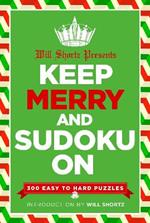 Will Shortz Presents Keep Merry and Sudoku On: 300 Easy to Hard Puzzles