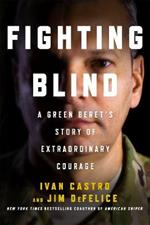Fighting Blind: A Green Beret's Story of Extraordinary Courage