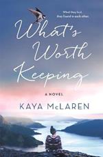 What's Worth Keeping: A Novel