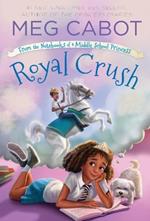 Royal Crush: From the Notebooks of a Middle School Princess