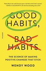 Good Habits, Bad Habits: The Science of Making Positive Changes That Stick