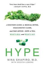 Hype: A Doctor's Guide to Medical Myths, Exaggerated Claims, and Bad Advice - How to Tell What's Real and What's Not