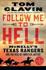 Follow Me to Hell: McNelly's Texas Rangers and the Rise of Frontier Justice