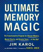 Ultimate Memory Magic: The Transformative Program for  Sharper Memory, Mental Clarity,  and Greater Focus . . . at Any Age!