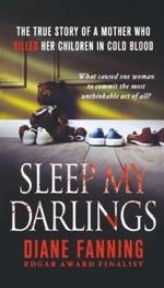 Sleep My Darlings: The True Story of a Mother Who Killed Her Children in Cold Blood