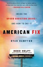 American Fix: Inside the Opioid Addiction Crisis - and How to End It